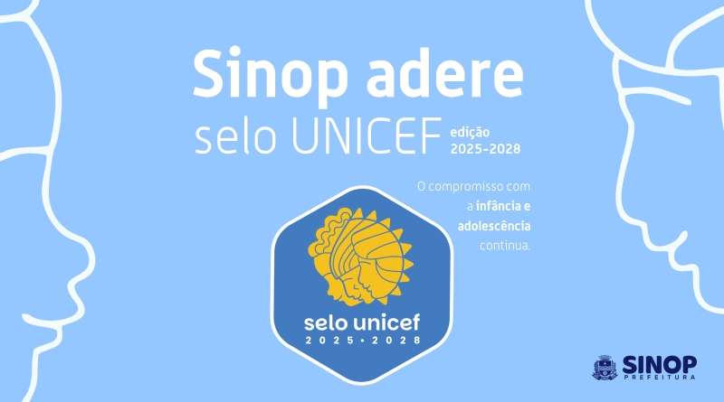Sinop adere Selo Unicef 2025/2028 e reforça o compromisso com a infância e adolescência